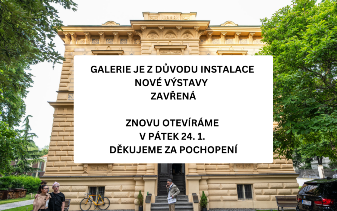 GALERIE JE DO 23. 1. ZAVŘENÁ