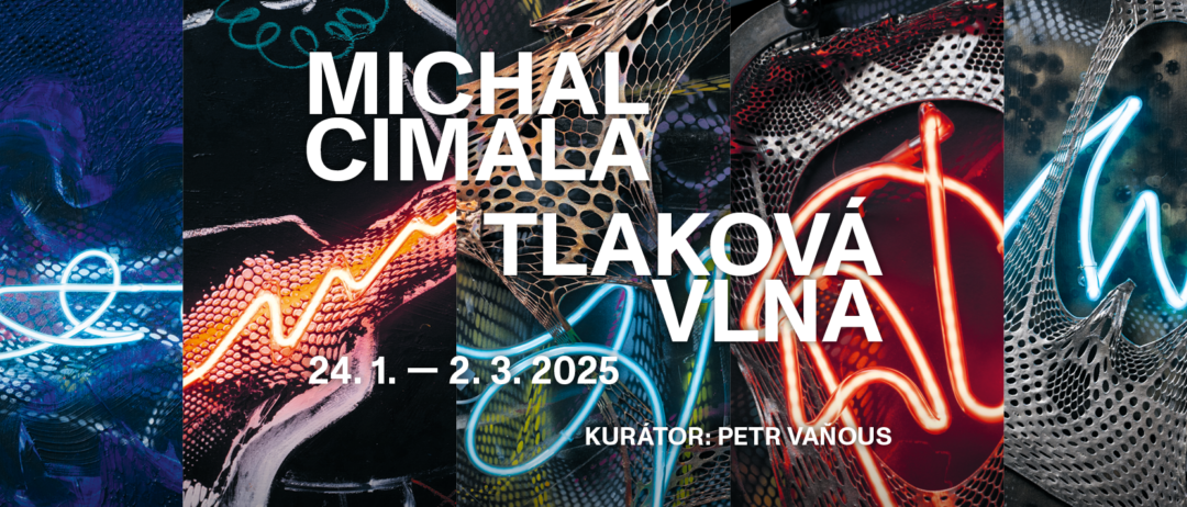 PŘIPRAVUJEME: MICHAL CIMALA – TLAKOVÁ VLNA 24. 1.–2. 3. 2025