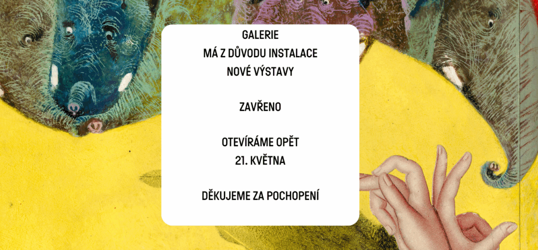 GALERIE MÁ ZAVŘENO